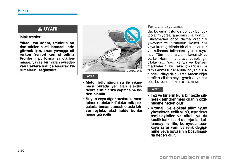Hyundai Elantra 2016 Kullanım Kılavuzu (in Turkish) 7-96
Bakım
• Motor bölümünün su ile yıkan-
ması burada yer alan elektrik
devrelerinin arıza yapmasına ne-
den olabilir.
• Suyun veya diğer sıvıların aracın
içindeki elektrikli/elekt Hyundai Elantra 2016 Kullanım Kılavuzu (in Turkish) 7-96
Bakım
• Motor bölümünün su ile yıkan-
ması burada yer alan elektrik
devrelerinin arıza yapmasına ne-
den olabilir.
• Suyun veya diğer sıvıların aracın
içindeki elektrikli/elekt