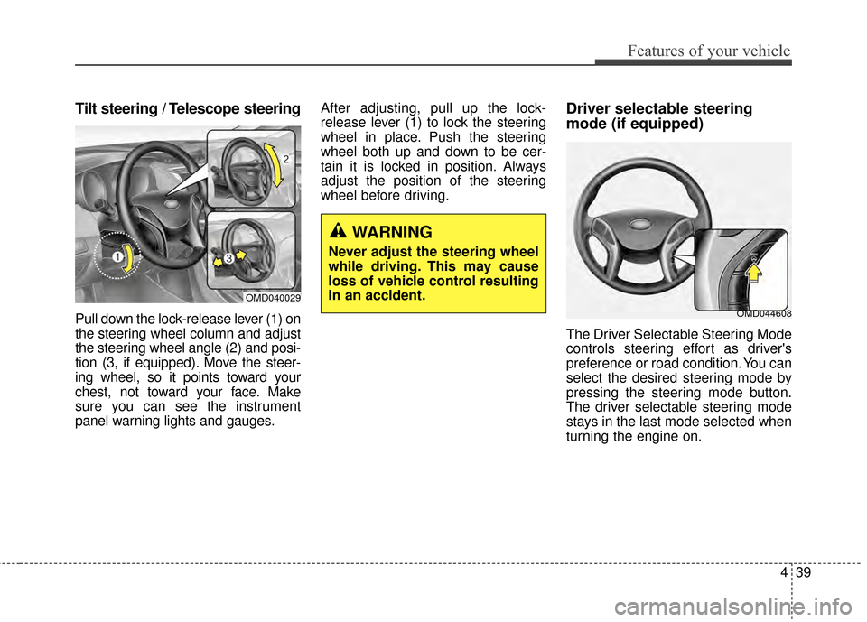 Hyundai Elantra 2015  Owners Manual 439
Features of your vehicle
Tilt steering / Telescope steering
Pull down the lock-release lever (1) on
the steering wheel column and adjust
the steering wheel angle (2) and posi-
tion (3, if equipped