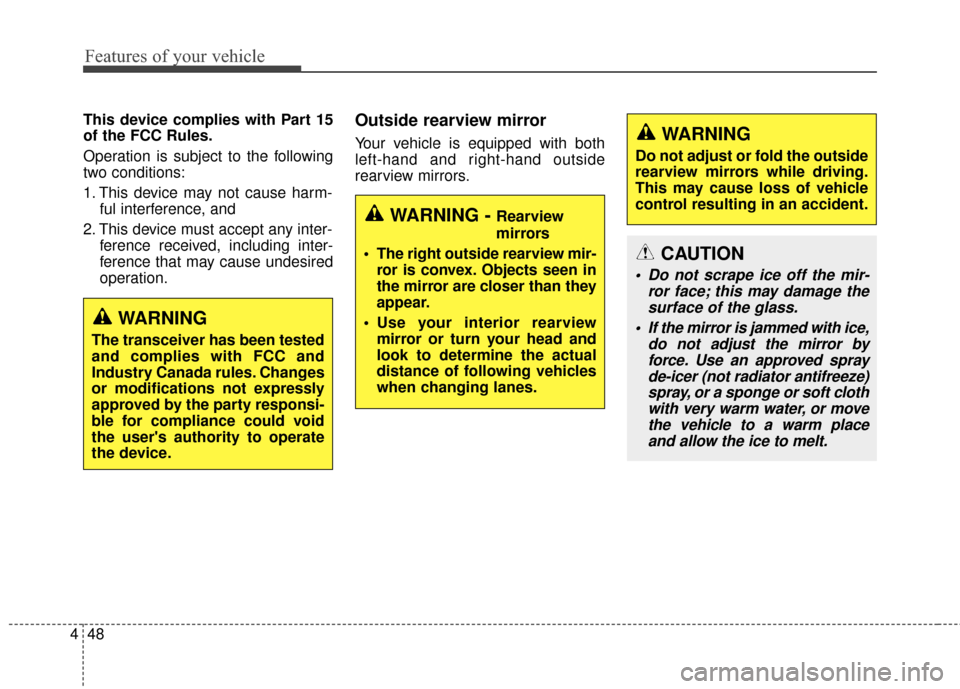 Hyundai Elantra 2015  Owners Manual Features of your vehicle
48
4
This device complies with Part 15
of the FCC Rules.
Operation is subject to the following
two conditions:
1. This device may not cause harm-
ful interference, and 
2. Thi