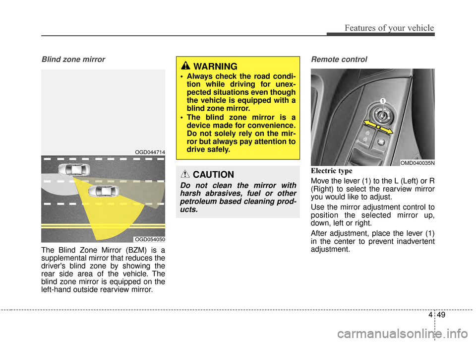 Hyundai Elantra 2015  Owners Manual 449
Features of your vehicle
Blind zone mirror
The Blind Zone Mirror (BZM) is a
supplemental mirror that reduces the
drivers blind zone by showing the
rear side area of the vehicle. The
blind zone mi