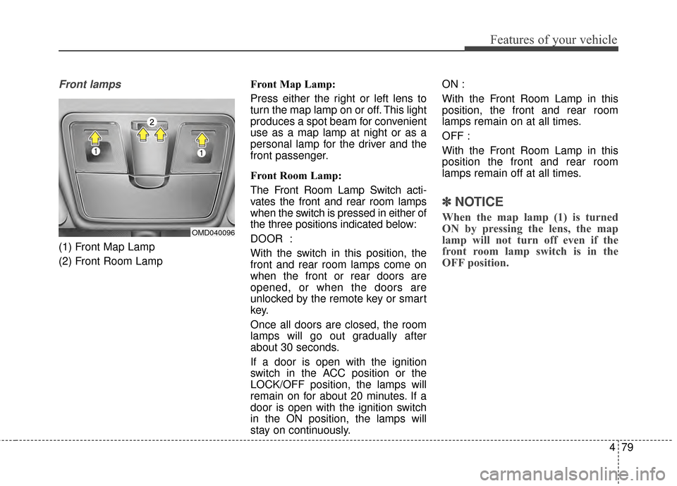 Hyundai Elantra 2015 Owners Manual 479
Features of your vehicle
Front lamps
(1) Front Map Lamp
(2) Front Room LampFront Map Lamp:
Press either the right or left lens to
turn the map lamp on or off. This light
produces a spot beam for c Hyundai Elantra 2015 Owners Manual 479
Features of your vehicle
Front lamps
(1) Front Map Lamp
(2) Front Room LampFront Map Lamp:
Press either the right or left lens to
turn the map lamp on or off. This light
produces a spot beam for c