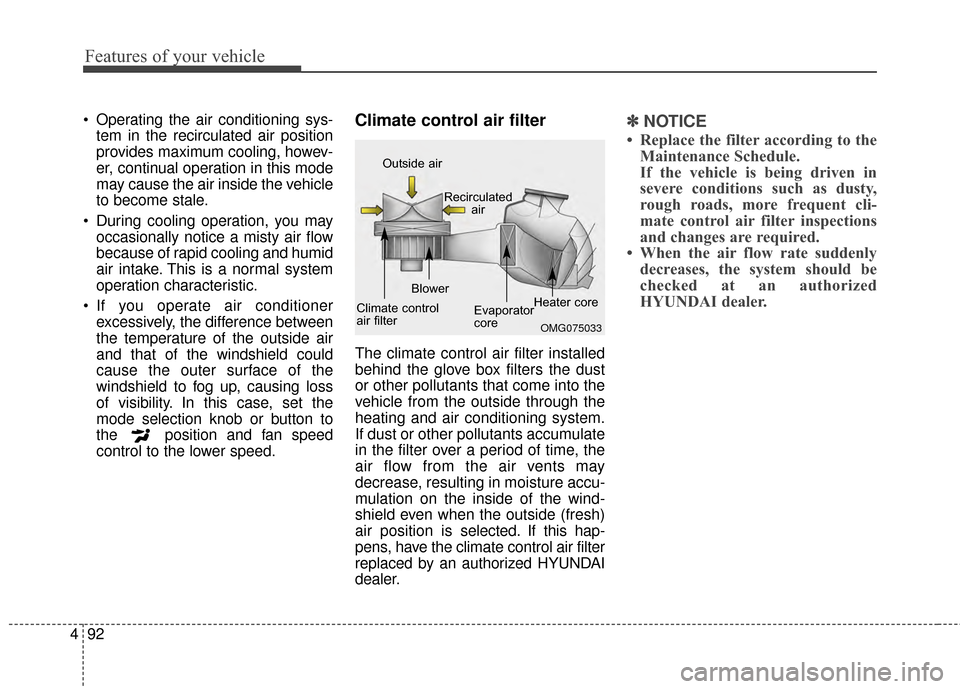 Hyundai Elantra 2015 Owners Manual Features of your vehicle
92
4
Operating the air conditioning sys-
tem in the recirculated air position
provides maximum cooling, howev-
er, continual operation in this mode
may cause the air inside t Hyundai Elantra 2015 Owners Manual Features of your vehicle
92
4
Operating the air conditioning sys-
tem in the recirculated air position
provides maximum cooling, howev-
er, continual operation in this mode
may cause the air inside t