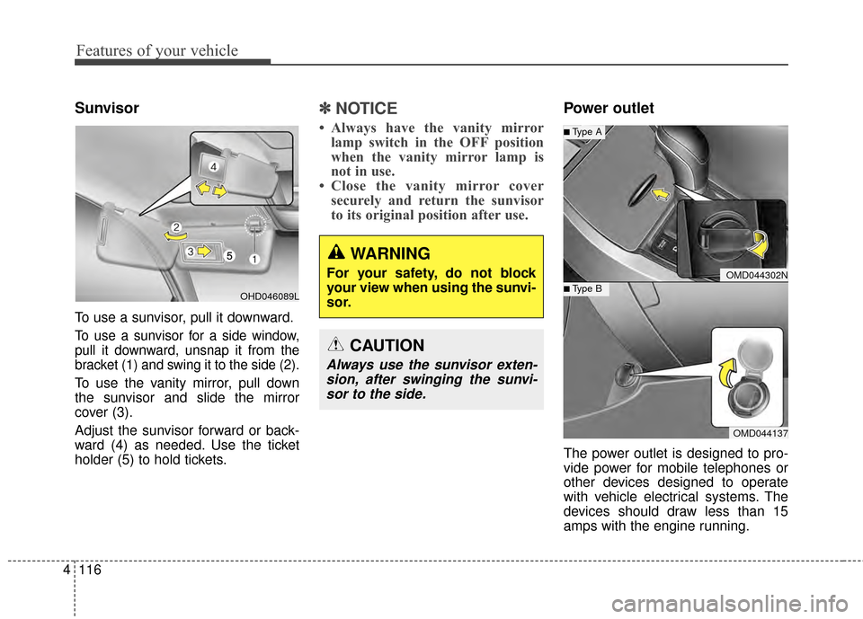 Hyundai Elantra 2015 Owners Manual Features of your vehicle
116
4
Sunvisor
To use a sunvisor, pull it downward.
To use a sunvisor for a side window,
pull it downward, unsnap it from the
bracket (1) and swing it to the side (2).
To use Hyundai Elantra 2015 Owners Manual Features of your vehicle
116
4
Sunvisor
To use a sunvisor, pull it downward.
To use a sunvisor for a side window,
pull it downward, unsnap it from the
bracket (1) and swing it to the side (2).
To use