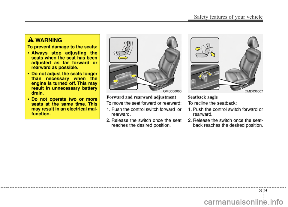 Hyundai Elantra 2015 Owners Guide Safety features of your vehicle
39
Forward and rearward adjustment
To move the seat forward or rearward:
1. Push the control switch forward  orrearward.
2. Release the switch once the seat reaches the