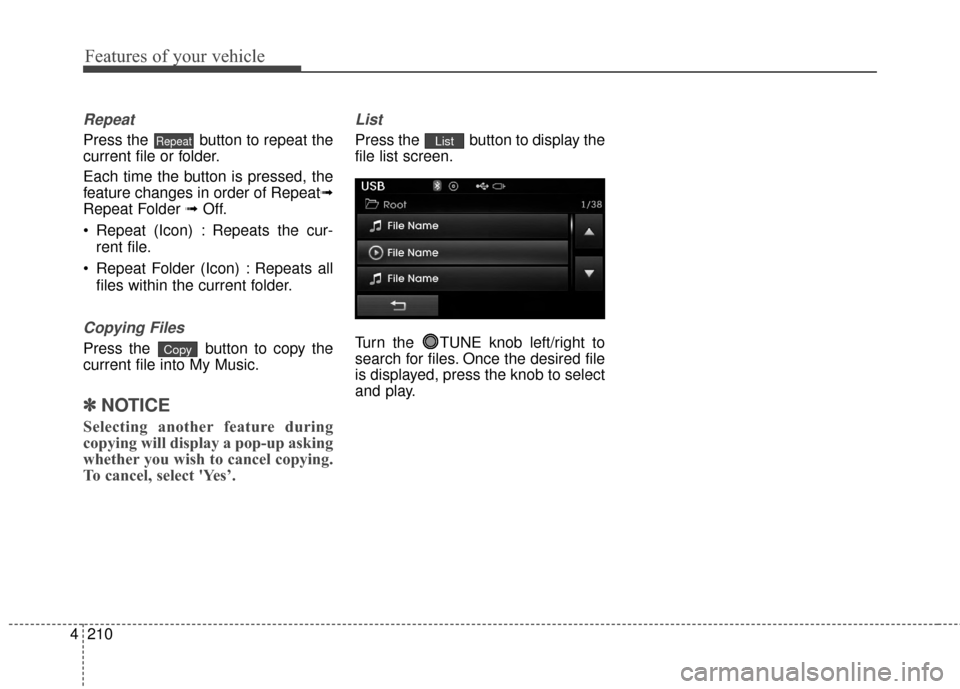 Hyundai Elantra 2015 Owners Manual Features of your vehicle
210
4
Repeat
Press the button to repeat the
current file or folder.
Each time the button is pressed, the
feature changes in order of Repeat➟
Repeat Folder ➟ Off.
Repeat Hyundai Elantra 2015 Owners Manual Features of your vehicle
210
4
Repeat
Press the button to repeat the
current file or folder.
Each time the button is pressed, the
feature changes in order of Repeat➟
Repeat Folder ➟ Off.
Repeat