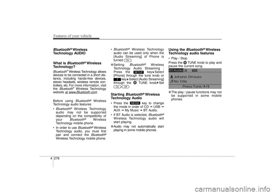 Hyundai Elantra 2015  Owners Manual Features of your vehicle
278
4
Bluetooth®Wireless
Technology AUDIO
What is 
Bluetooth®Wireless
Technology?
Bluetooth®Wireless Technology allows
devices to be connected in a short dis-
tance, includ