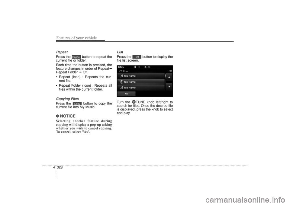 Hyundai Elantra 2015 Owners Manual Features of your vehicle
328
4
Repeat
Press the button to repeat the
current file or folder.
Each time the button is pressed, the
feature changes in order of Repeat➟
Repeat Folder ➟ Off.
Repeat Hyundai Elantra 2015 Owners Manual Features of your vehicle
328
4
Repeat
Press the button to repeat the
current file or folder.
Each time the button is pressed, the
feature changes in order of Repeat➟
Repeat Folder ➟ Off.
Repeat