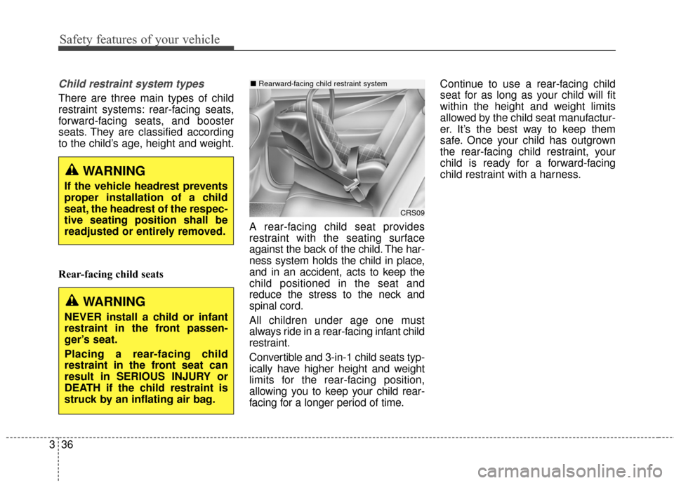 Hyundai Elantra 2015 Workshop Manual Safety features of your vehicle
36
3
Child restraint system types 
There are three main types of child
restraint systems: rear-facing seats,
forward-facing seats, and booster
seats. They are classifie
