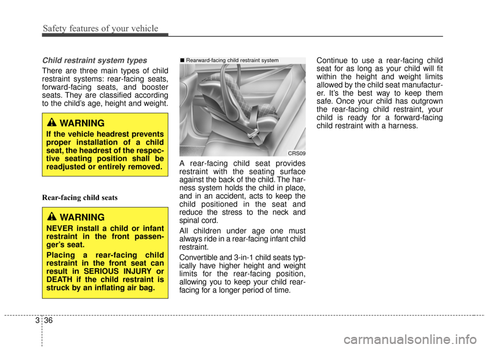 Hyundai Elantra 2015  Owners Manual Safety features of your vehicle
36
3
Child restraint system types 
There are three main types of child
restraint systems: rear-facing seats,
forward-facing seats, and booster
seats. They are classifie