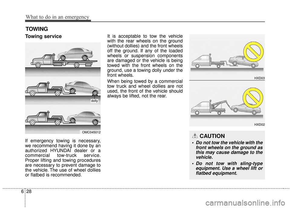 Hyundai Elantra 2015  Owners Manual What to do in an emergency
28
6
Towing service
If emergency towing is necessary,
we recommend having it done by an
authorized HYUNDAI dealer or a
commercial tow-truck service.
Proper lifting and towin