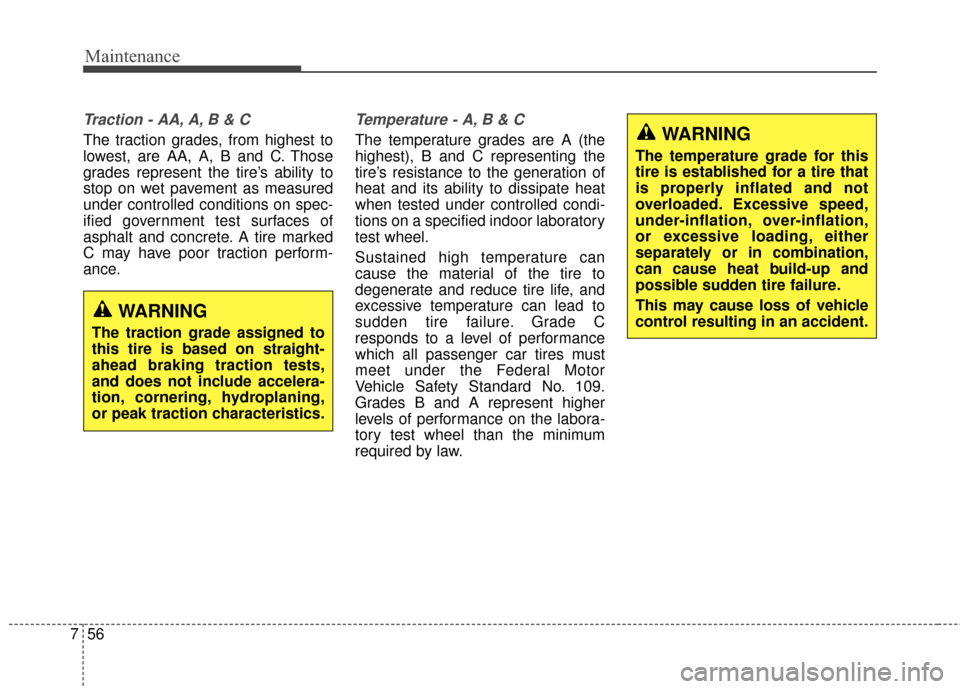 Hyundai Elantra 2015 Owners Manual Maintenance
56
7
Traction - AA, A, B & C
The traction grades, from highest to
lowest, are AA, A, B and C. Those
grades represent the tire’s ability to
stop on wet pavement as measured
under controll Hyundai Elantra 2015 Owners Manual Maintenance
56
7
Traction - AA, A, B & C
The traction grades, from highest to
lowest, are AA, A, B and C. Those
grades represent the tire’s ability to
stop on wet pavement as measured
under controll