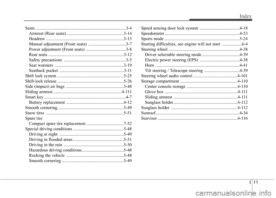 Hyundai Elantra 2015  Owners Manual I11
Index
Seats ........................................................................\
..........3-4Armrest (Rear seats) ....................................................3-14
Headrest ..........