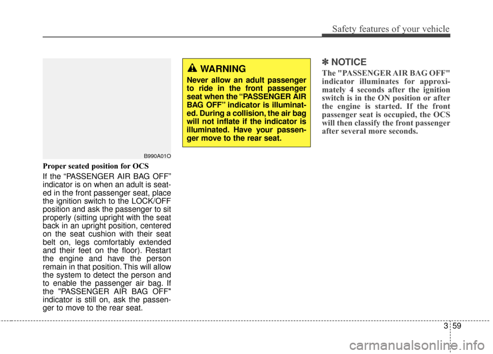 Hyundai Elantra 2015 Manual PDF Safety features of your vehicle
359
Proper seated position for OCS
If the “PASSENGER AIR BAG OFF”
indicator is on when an adult is seat-
ed in the front passenger seat, place
the ignition switch t Hyundai Elantra 2015 Manual PDF Safety features of your vehicle
359
Proper seated position for OCS
If the “PASSENGER AIR BAG OFF”
indicator is on when an adult is seat-
ed in the front passenger seat, place
the ignition switch t