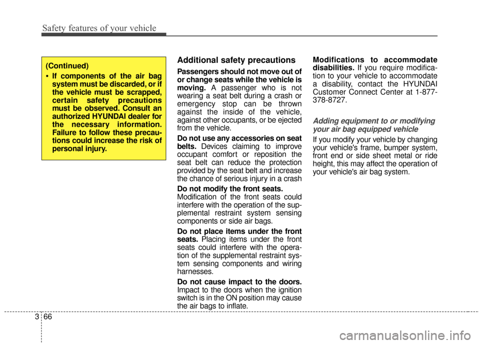 Hyundai Elantra 2015 Manual Online Safety features of your vehicle
66
3
Additional safety precautions
Passengers should not move out of
or change seats while the vehicle is
moving. A passenger who is not
wearing a seat belt during a c Hyundai Elantra 2015 Manual Online Safety features of your vehicle
66
3
Additional safety precautions
Passengers should not move out of
or change seats while the vehicle is
moving. A passenger who is not
wearing a seat belt during a c