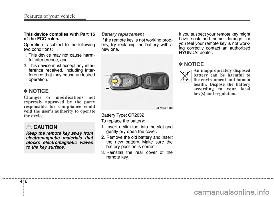 Hyundai Elantra 2015  Owners Manual Features of your vehicle
64
This device complies with Part 15
of the FCC rules.
Operation is subject to the following
two conditions:
1. This device may not cause harm-ful interference, and
2. This de