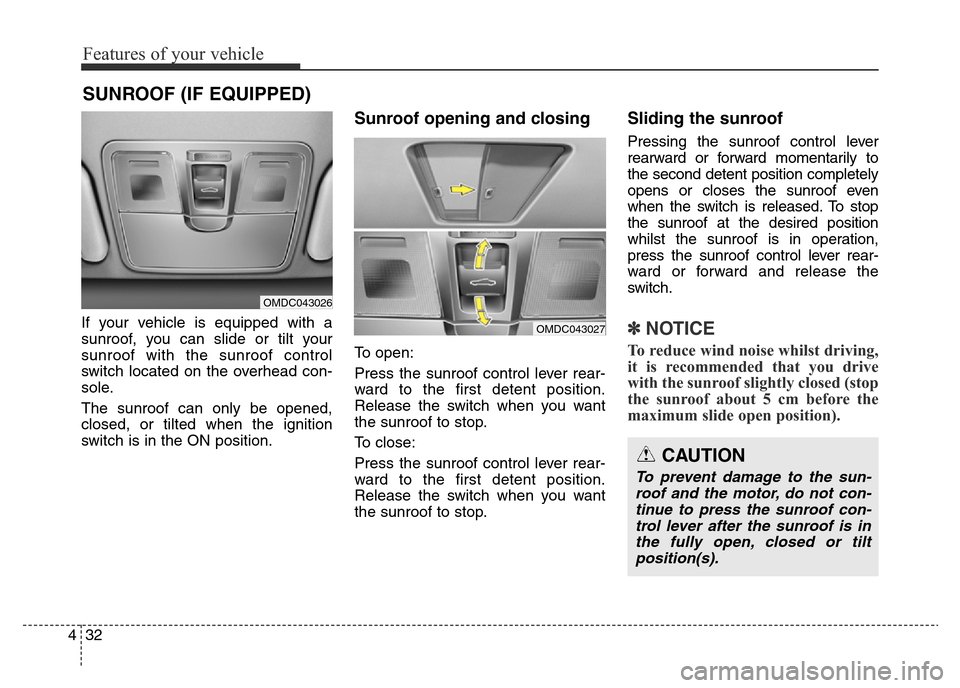 Hyundai Elantra 2015 Owners Manual - RHD (UK. Australia) Features of your vehicle
32 4
If your vehicle is equipped with a
sunroof, you can slide or tilt your
sunroof with the sunroof control
switch located on the overhead con-
sole.
The sunroof can only be Hyundai Elantra 2015 Owners Manual - RHD (UK. Australia) Features of your vehicle
32 4
If your vehicle is equipped with a
sunroof, you can slide or tilt your
sunroof with the sunroof control
switch located on the overhead con-
sole.
The sunroof can only be
