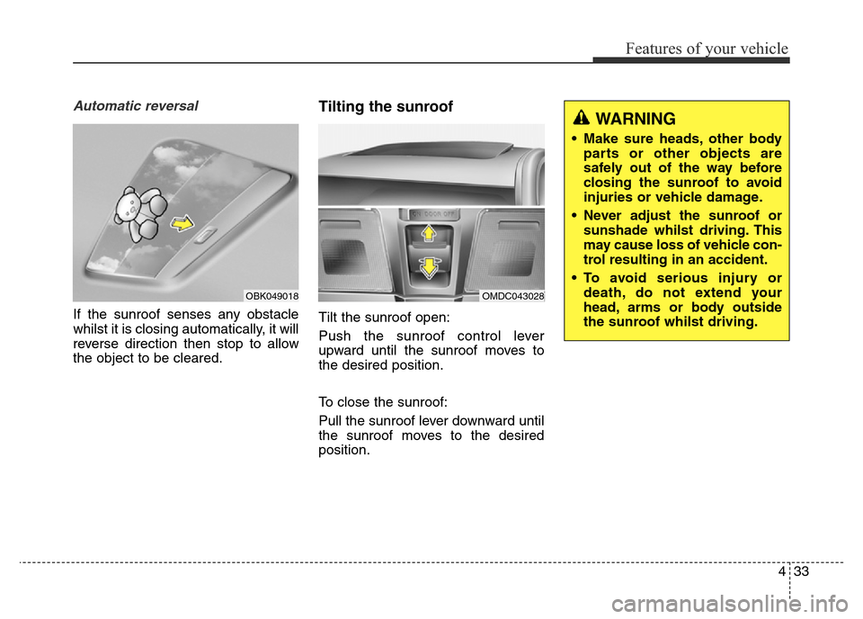 Hyundai Elantra 2015 Owners Manual - RHD (UK. Australia) 433
Features of your vehicle
Automatic reversal
If the sunroof senses any obstacle
whilst it is closing automatically, it will
reverse direction then stop to allow
the object to be cleared.
Tilting th Hyundai Elantra 2015 Owners Manual - RHD (UK. Australia) 433
Features of your vehicle
Automatic reversal
If the sunroof senses any obstacle
whilst it is closing automatically, it will
reverse direction then stop to allow
the object to be cleared.
Tilting th