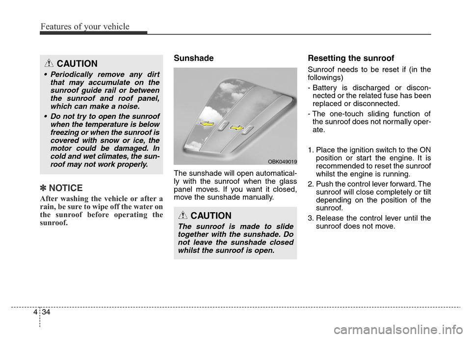 Hyundai Elantra 2015  Owners Manual - RHD (UK. Australia) Features of your vehicle
34 4
✽NOTICE
After washing the vehicle or after a
rain, be sure to wipe off the water on
the sunroof before operating the
sunroof.
Sunshade
The sunshade will open automatica