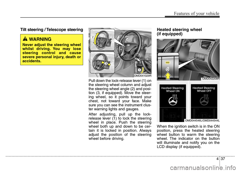 Hyundai Elantra 2015 Owners Manual - RHD (UK. Australia) 437
Features of your vehicle
Tilt steering / Telescope steering
Pull down the lock-release lever (1) on
the steering wheel column and adjust
the steering wheel angle (2) and posi-
tion (3, if equipped Hyundai Elantra 2015 Owners Manual - RHD (UK. Australia) 437
Features of your vehicle
Tilt steering / Telescope steering
Pull down the lock-release lever (1) on
the steering wheel column and adjust
the steering wheel angle (2) and posi-
tion (3, if equipped