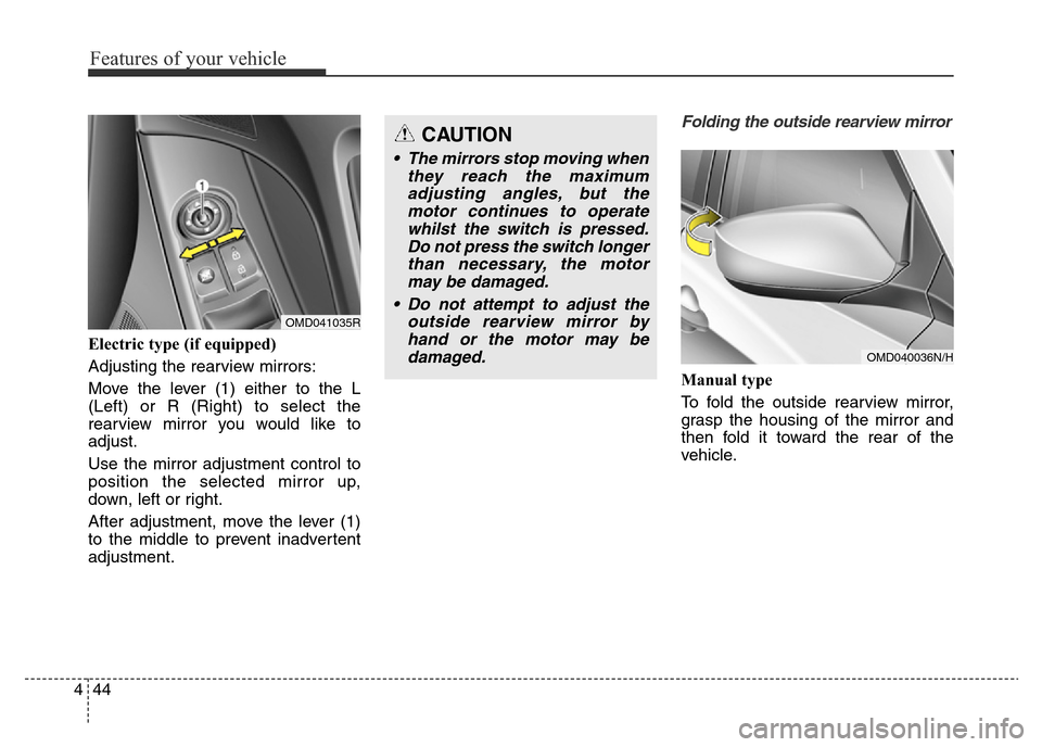 Hyundai Elantra 2015  Owners Manual - RHD (UK. Australia) Features of your vehicle
44 4
Electric type (if equipped)
Adjusting the rearview mirrors:
Move the lever (1) either to the L
(Left) or R (Right) to select the
rearview mirror you would like to
adjust.