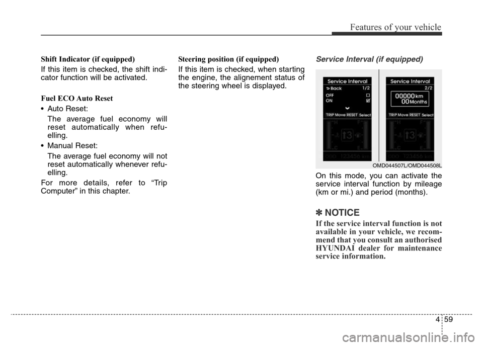 Hyundai Elantra 2015  Owners Manual - RHD (UK. Australia) 459
Features of your vehicle
Shift Indicator (if equipped)
If this item is checked, the shift indi-
cator function will be activated.
Fuel ECO Auto Reset
• Auto Reset:
The average fuel economy will
