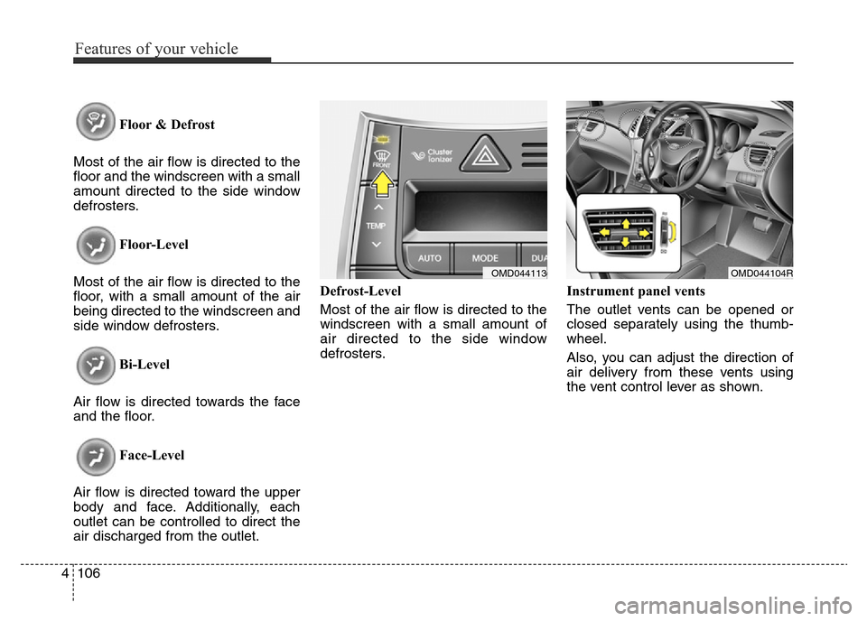 Hyundai Elantra 2015  Owners Manual - RHD (UK. Australia) Features of your vehicle
106 4
Floor & Defrost
Most of the air flow is directed to the
floor and the windscreen with a small
amount directed to the side window
defrosters.
Floor-Level
Most of the air 
