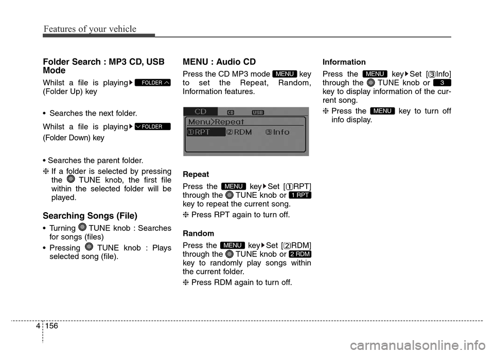 Hyundai Elantra 2015  Owners Manual - RHD (UK. Australia) Features of your vehicle
156 4
Folder Search : MP3 CD, USB
Mode
Whilst a file is playing
(Folder Up) key
• Searches the next folder.
Whilst a file is playing
(Folder Down) key
• Searches the paren
