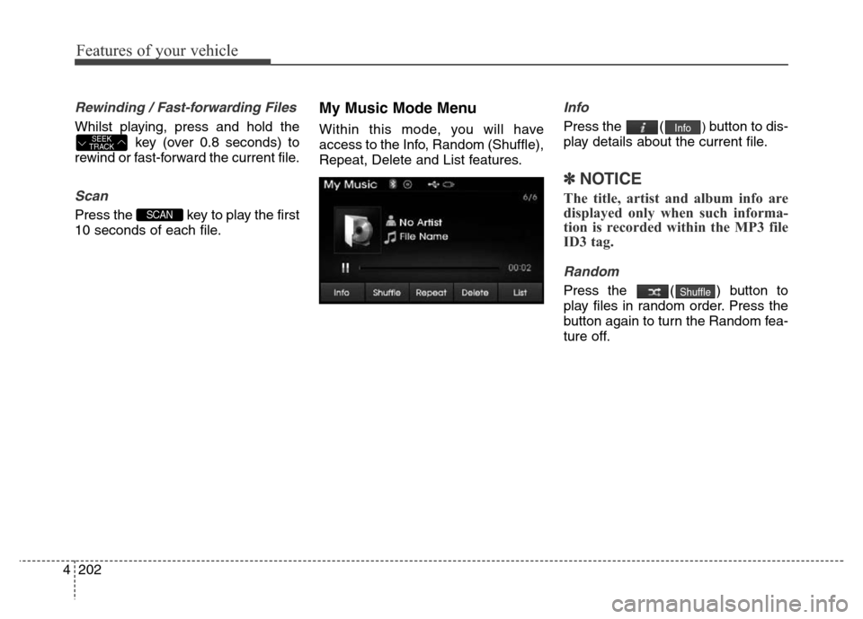 Hyundai Elantra 2015  Owners Manual - RHD (UK. Australia) Features of your vehicle
202 4
Rewinding / Fast-forwarding Files
Whilst playing, press and hold the
key (over 0.8 seconds) to
rewind or fast-forward the current file.
Scan
Press the  key to play the f
