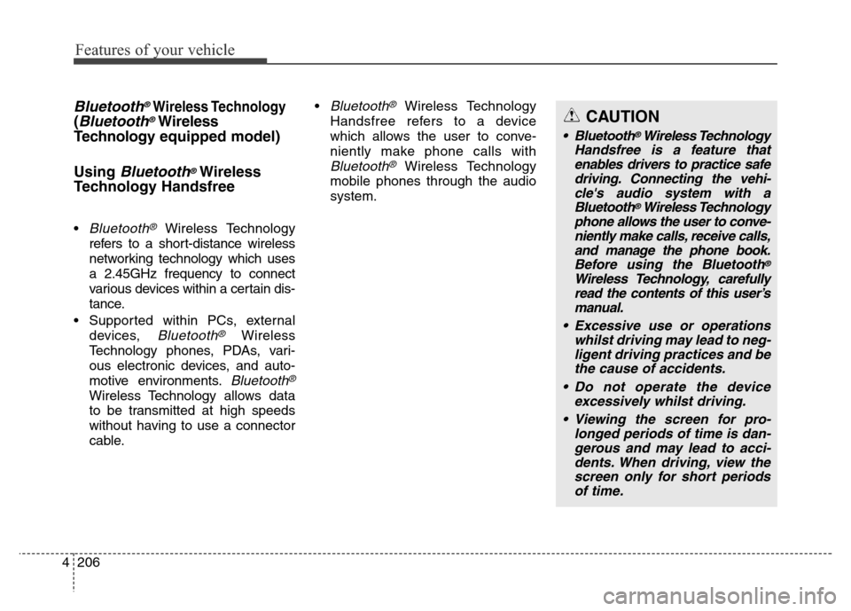 Hyundai Elantra 2015  Owners Manual - RHD (UK. Australia) Features of your vehicle
206 4
Bluetooth®Wireless Technology
(Bluetooth®Wireless
Technologyequipped model)
Using 
Bluetooth®Wireless
Technology Handsfree
•Bluetooth®Wireless Technology
refers to