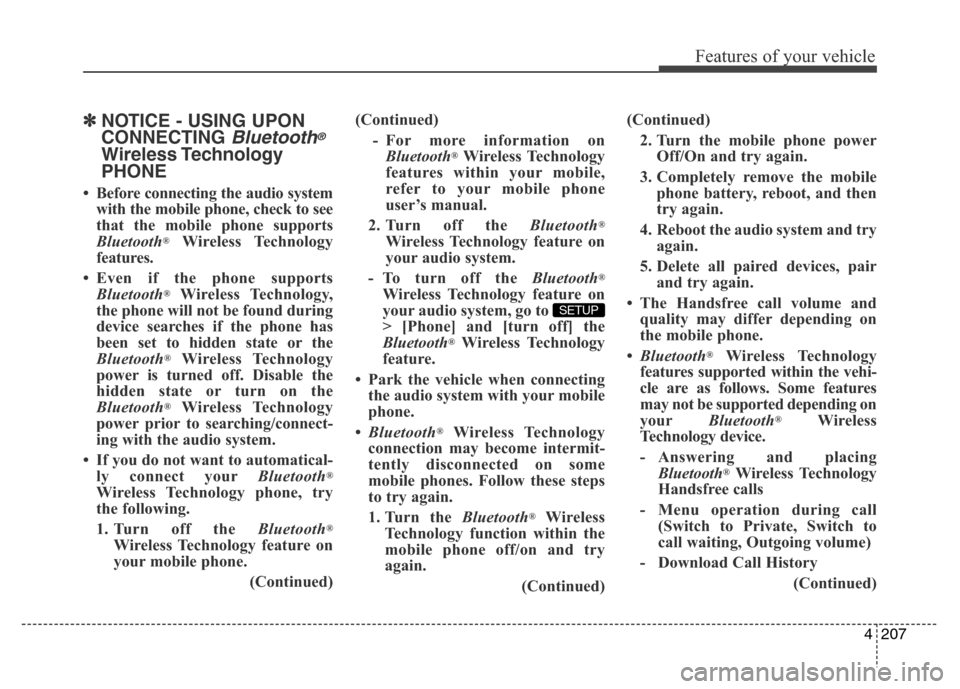 Hyundai Elantra 2015  Owners Manual - RHD (UK. Australia) 4207
Features of your vehicle
✽NOTICE - USING UPON
CONNECTING 
Bluetooth®
Wireless Technology
PHONE
• Before connecting the audio system
with the mobile phone, check to see
that the mobile phone 