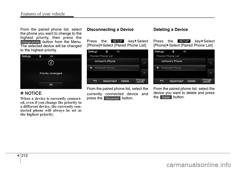 Hyundai Elantra 2015 Owners Manual - RHD (UK. Australia) Features of your vehicle
212 4
From the paired phone list, select
the phone you want to change to the
highest priority, then press the
button from the Menu.
The selected device will be changed
to the Hyundai Elantra 2015 Owners Manual - RHD (UK. Australia) Features of your vehicle
212 4
From the paired phone list, select
the phone you want to change to the
highest priority, then press the
button from the Menu.
The selected device will be changed
to the