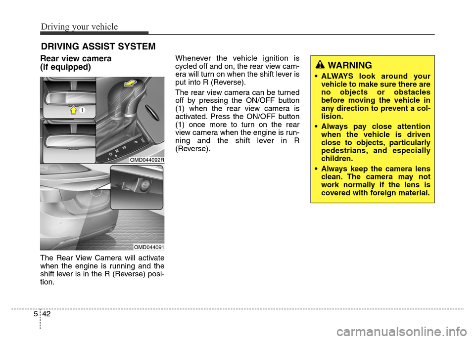 Hyundai Elantra 2015  Owners Manual - RHD (UK. Australia) Driving your vehicle
42 5
DRIVING ASSIST SYSTEM
Rear view camera 
(if equipped) 
The Rear View Camera will activate
when the engine is running and the
shift lever is in the R (Reverse) posi-
tion.When