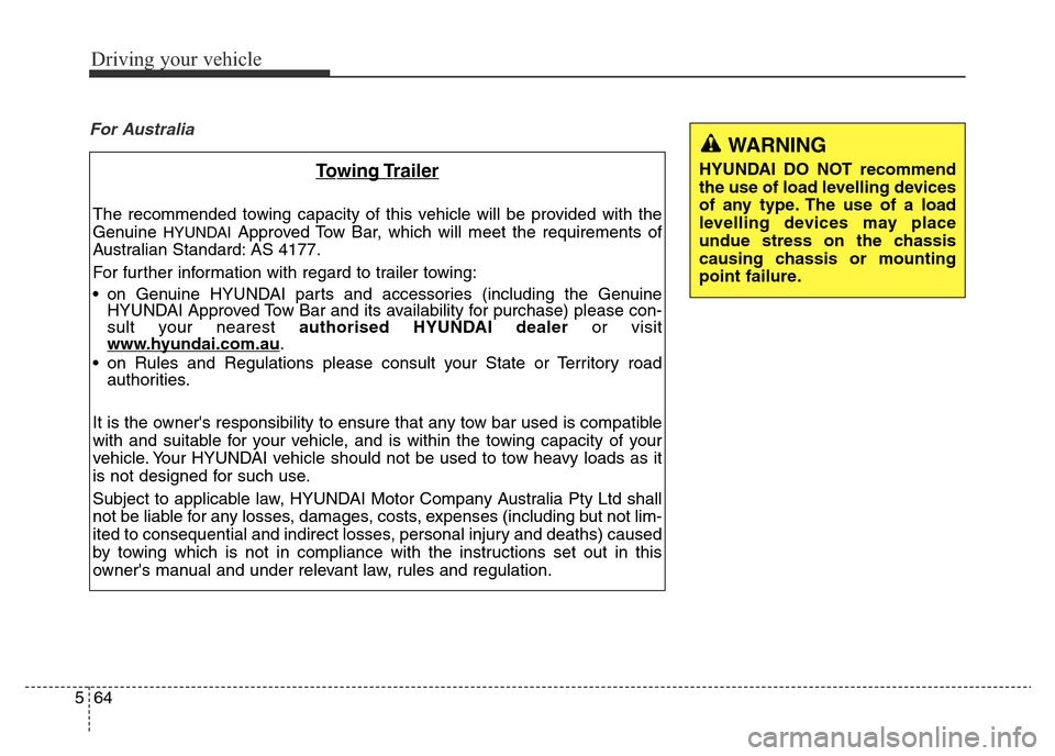 Hyundai Elantra 2015  Owners Manual - RHD (UK. Australia) Driving your vehicle
64 5
For Australia
Towing Trailer
The recommended towing capacity of this vehicle will be provided with the
Genuine 
HYUNDAIApproved Tow Bar, which will meet the requirements of
A
