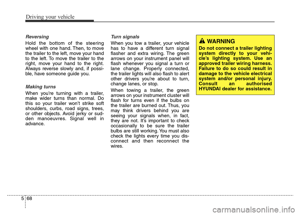 Hyundai Elantra 2015  Owners Manual - RHD (UK. Australia) Driving your vehicle
68 5
Reversing
Hold the bottom of the steering
wheel with one hand. Then, to move
the trailer to the left, move your hand
to the left. To move the trailer to the
right, move your 