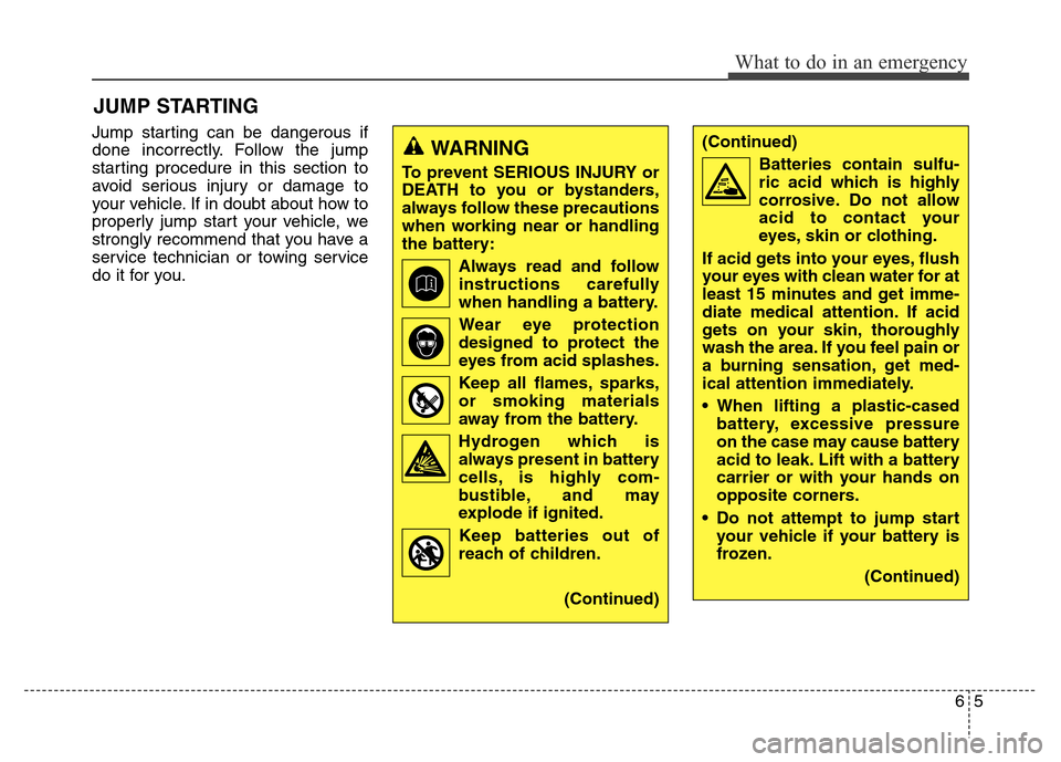 Hyundai Elantra 2015 Owners Manual - RHD (UK. Australia) Jump starting can be dangerous if
done incorrectly. Follow the jump
starting procedure in this section to
avoid serious injury or damage to
your vehicle. If in doubt about how to
properly jump start y Hyundai Elantra 2015 Owners Manual - RHD (UK. Australia) Jump starting can be dangerous if
done incorrectly. Follow the jump
starting procedure in this section to
avoid serious injury or damage to
your vehicle. If in doubt about how to
properly jump start y