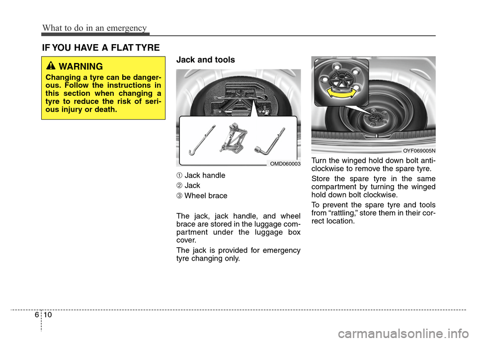 Hyundai Elantra 2015 Owners Manual - RHD (UK. Australia) What to do in an emergency
10 6
Jack and tools
➀Jack handle
➁Jack
➂Wheel brace
The jack, jack handle, and wheel
brace are stored in the luggage com-
partment under the luggage box
cover.
The ja Hyundai Elantra 2015 Owners Manual - RHD (UK. Australia) What to do in an emergency
10 6
Jack and tools
➀Jack handle
➁Jack
➂Wheel brace
The jack, jack handle, and wheel
brace are stored in the luggage com-
partment under the luggage box
cover.
The ja