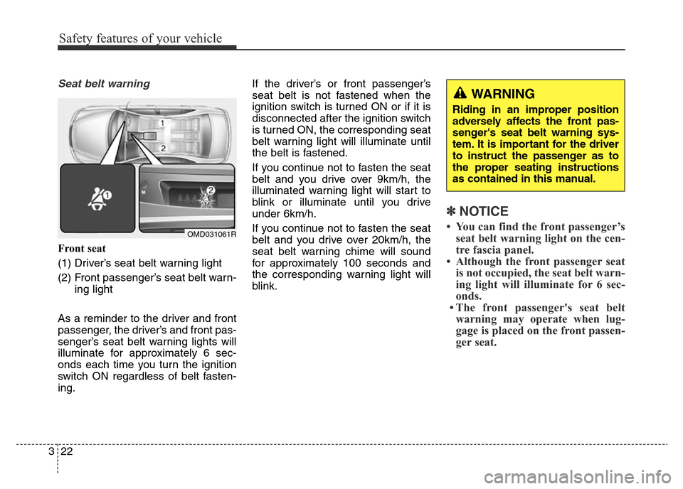 Hyundai Elantra 2015   - RHD (UK. Australia) Owners Guide Safety features of your vehicle
22 3
Seat belt warning
Front seat
(1) Driver’s seat belt warning light
(2) Front passenger’s seat belt warn-
ing light
As a reminder to the driver and front
passeng