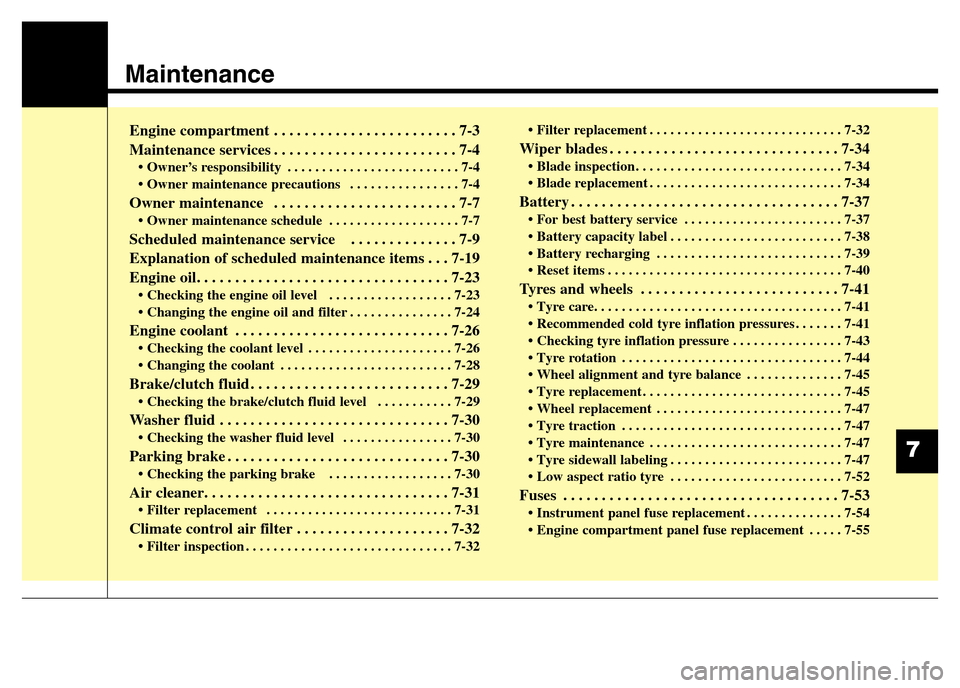 Hyundai Elantra 2015 Owners Manual - RHD (UK. Australia) Maintenance
Engine compartment . . . . . . . . . . . . . . . . . . . . . . . . 7-3
Maintenance services . . . . . . . . . . . . . . . . . . . . . . . . 7-4
• Owner’s responsibility . . . . . . . . Hyundai Elantra 2015 Owners Manual - RHD (UK. Australia) Maintenance
Engine compartment . . . . . . . . . . . . . . . . . . . . . . . . 7-3
Maintenance services . . . . . . . . . . . . . . . . . . . . . . . . 7-4
• Owner’s responsibility . . . . . . . .
