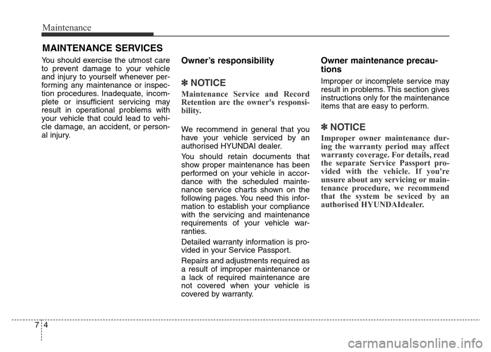 Hyundai Elantra 2015 Owners Manual - RHD (UK. Australia) Maintenance
4 7
MAINTENANCE SERVICES
You should exercise the utmost care
to prevent damage to your vehicle
and injury to yourself whenever per-
forming any maintenance or inspec-
tion procedures. Inad Hyundai Elantra 2015 Owners Manual - RHD (UK. Australia) Maintenance
4 7
MAINTENANCE SERVICES
You should exercise the utmost care
to prevent damage to your vehicle
and injury to yourself whenever per-
forming any maintenance or inspec-
tion procedures. Inad