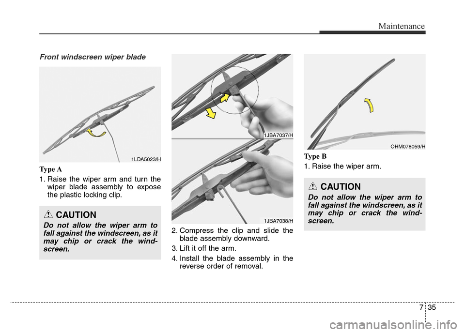 Hyundai Elantra 2015 Owners Manual - RHD (UK. Australia) 735
Maintenance
Front windscreen wiper blade
Ty p e A
1. Raise the wiper arm and turn the
wiper blade assembly to expose
the plastic locking clip.
2. Compress the clip and slide the
blade assembly do Hyundai Elantra 2015 Owners Manual - RHD (UK. Australia) 735
Maintenance
Front windscreen wiper blade
Ty p e A
1. Raise the wiper arm and turn the
wiper blade assembly to expose
the plastic locking clip.
2. Compress the clip and slide the
blade assembly do