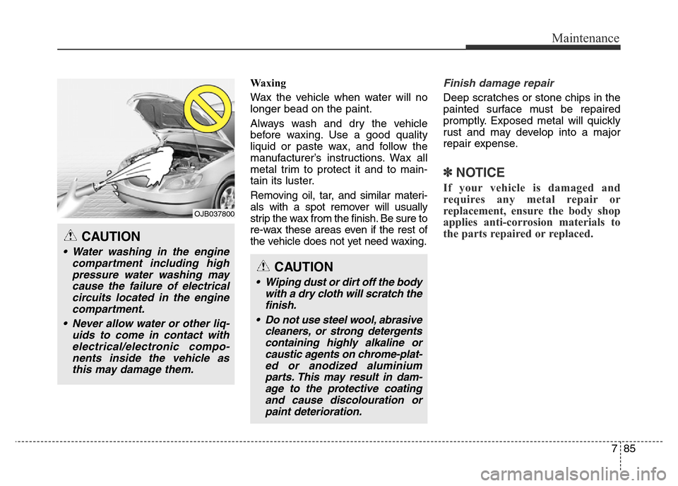 Hyundai Elantra 2015 Owners Manual - RHD (UK. Australia) 785
Maintenance
Waxing
Wax the vehicle when water will no
longer bead on the paint.
Always wash and dry the vehicle
before waxing. Use a good quality
liquid or paste wax, and follow the
manufacturer Hyundai Elantra 2015 Owners Manual - RHD (UK. Australia) 785
Maintenance
Waxing
Wax the vehicle when water will no
longer bead on the paint.
Always wash and dry the vehicle
before waxing. Use a good quality
liquid or paste wax, and follow the
manufacturer