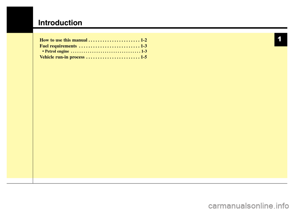 Hyundai Elantra 2015  Owners Manual - RHD (UK. Australia) Introduction
How to use this manual . . . . . . . . . . . . . . . . . . . . . . 1-2
Fuel requirements . . . . . . . . . . . . . . . . . . . . . . . . . . 1-3
• Petrol engine . . . . . . . . . . . . 