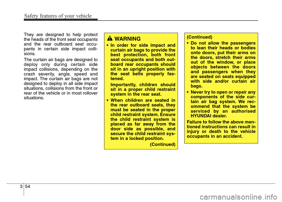 Hyundai Elantra 2015   - RHD (UK. Australia) Manual PDF Safety features of your vehicle
54 3
They are designed to help protect
the heads of the front seat occupants
and the rear outboard seat occu-
pants in certain side impact colli-
sions.
The curtain air
