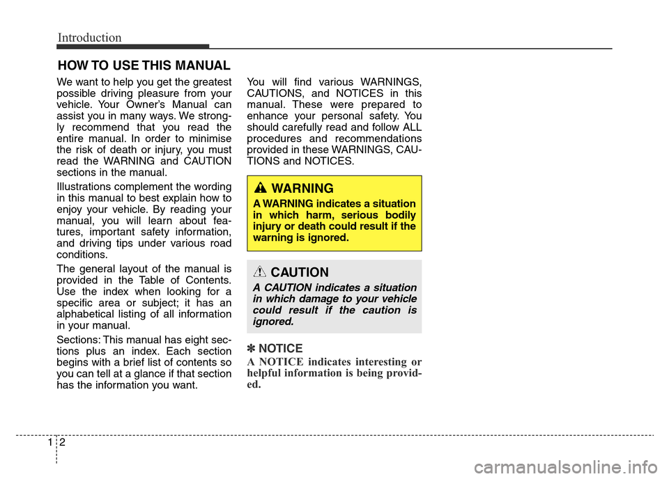 Hyundai Elantra 2015 Owners Manual - RHD (UK. Australia) Introduction
2 1
HOW TO USE THIS MANUAL
We want to help you get the greatest
possible driving pleasure from your
vehicle. Your Owner’s Manual can
assist you in many ways. We strong-
ly recommend t Hyundai Elantra 2015 Owners Manual - RHD (UK. Australia) Introduction
2 1
HOW TO USE THIS MANUAL
We want to help you get the greatest
possible driving pleasure from your
vehicle. Your Owner’s Manual can
assist you in many ways. We strong-
ly recommend t