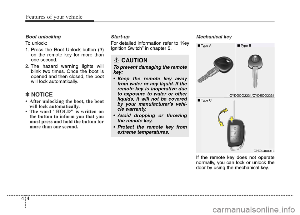 Hyundai Elantra 2015 - RHD (UK. Australia) Manual Online Features of your vehicle
4 4
Boot unlocking
To unlock:
1. Press the Boot Unlock button (3)
on the remote key for more than
one second.
2. The hazard warning lights will
blink two times. Once the boot Hyundai Elantra 2015 - RHD (UK. Australia) Manual Online Features of your vehicle
4 4
Boot unlocking
To unlock:
1. Press the Boot Unlock button (3)
on the remote key for more than
one second.
2. The hazard warning lights will
blink two times. Once the boot