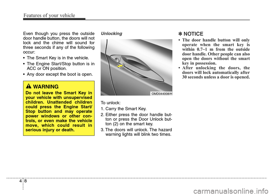Hyundai Elantra 2015 - RHD (UK. Australia) Manual Online Features of your vehicle
8 4
Even though you press the outside
door handle button, the doors will not
lock and the chime will sound for
three seconds if any of the following
occur:
• The Smart Key i Hyundai Elantra 2015 - RHD (UK. Australia) Manual Online Features of your vehicle
8 4
Even though you press the outside
door handle button, the doors will not
lock and the chime will sound for
three seconds if any of the following
occur:
• The Smart Key i