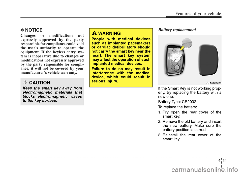 Hyundai Elantra 2015 - RHD (UK. Australia) Owners Manual 411
Features of your vehicle
✽NOTICE
Changes or modifications not
expressly approved by the party
responsible for compliance could void
the user’s authority to operate the
equipment. If the keyles Hyundai Elantra 2015 - RHD (UK. Australia) Owners Manual 411
Features of your vehicle
✽NOTICE
Changes or modifications not
expressly approved by the party
responsible for compliance could void
the user’s authority to operate the
equipment. If the keyles