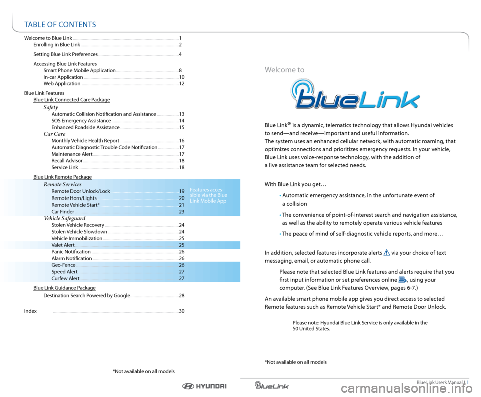 Hyundai Elantra 2015 Blue Link Audio Manual Blue link User’s Manual i 1
Welcome to Blue link ........................................................................\
........................ 1
enrolling in Blue link ................... Hyundai Elantra 2015 Blue Link Audio Manual Blue link User’s Manual i 1
Welcome to Blue link ........................................................................\
........................ 1
enrolling in Blue link ...................