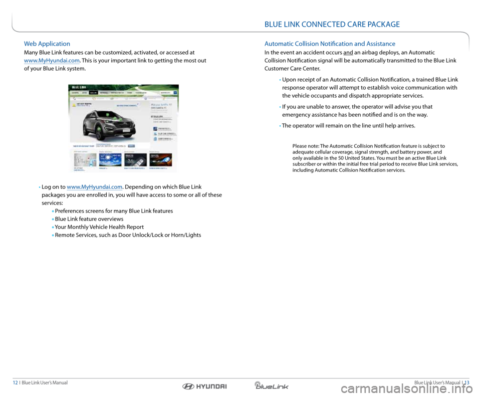 Hyundai Elantra 2015  Blue Link Audio Manual Blue link User’s Manual   i  13
12  i   Blue link User’s Manual
Web a pplication
Many Blue link features can be customized, activated, or accessed at  
www.MyHyundai.com.  this is your important l