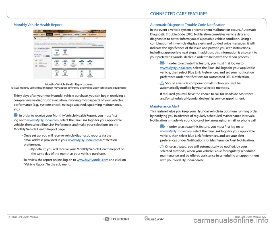 Hyundai Elantra 2015  Blue Link Audio Manual Blue link User’s Manual   i  17
16  i   Blue link User’s Manual
Monthly Vehicle Health r eport
 
thirty days after your new Hyundai vehicle purchase, you can begin receiving a 
comprehensive diagn